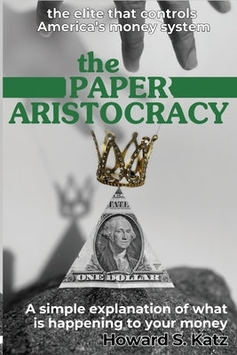 The Paper Aristocracy by Katz, Howard S.