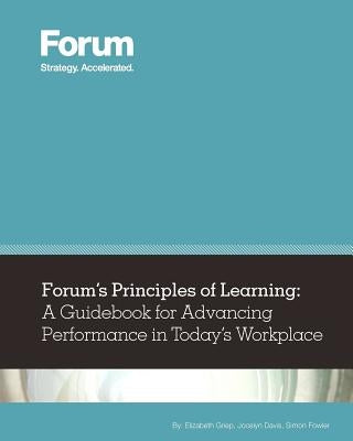 Forum's Principles of Learning: A Guidebook for Advancing Performance in Today's Workplace by Davis, Jocelyn