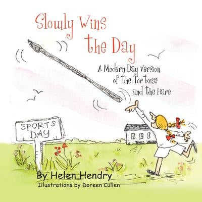 Slowly Wins the Day: A Modern Day Version of the Tortoise and the Hare by Hendry, Helen
