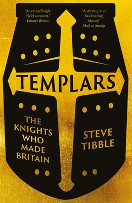 Templars: The Knights Who Made Britain by Tibble, Steve