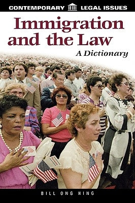 Immigration and the Law: A Dictionary by Hing, Bill Ong