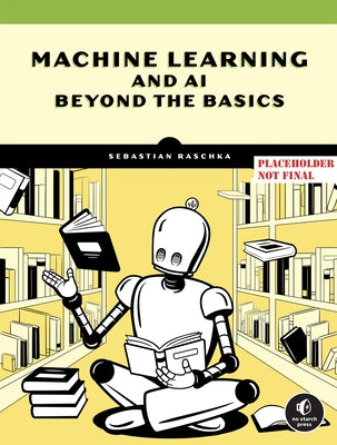 Machine Learning and AI Beyond the Basics by Raschka, Sebastian
