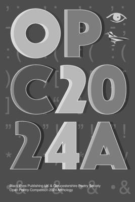 Opc2024a: Black Eyes Publishing UK & Gloucestershire Poetry Society Open Poetry Competition 2024 Anthology by Gps, Gloucestershire Poetry Society