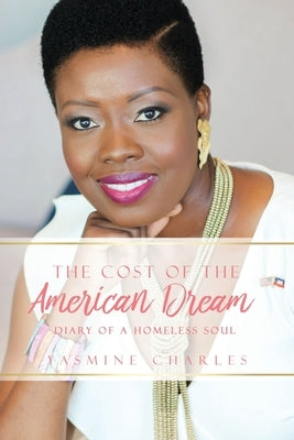 The Cost of the American Dream: Diary of a Homeless Soul by Charles, Yasmine