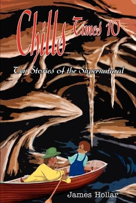 Chills Times 10: Ten Stories of the Supernatural by Hollar, James