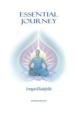 Essential Journey: Exaltation of Existence for Spiritual Enlightenment. by Radefeldt, Irmgard