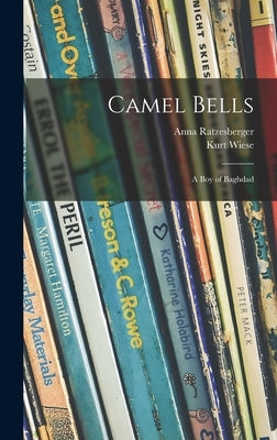Camel Bells; a Boy of Baghdad by Ratzesberger, Anna