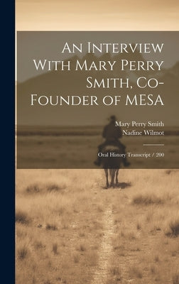 An Interview With Mary Perry Smith, Co-founder of MESA: Oral History Transcript / 200 by Smith, Mary Perry