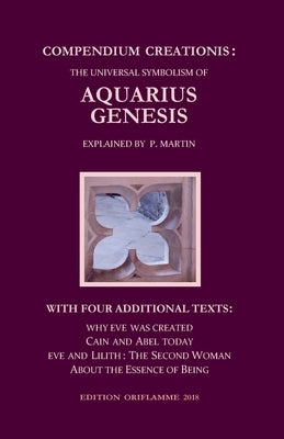 Compendium Creationis: The Universal Symbolism of Aquarius Genesis:12 Theses about the Origin, Fall and Renewal of Humanity, explained by P. by Steiner, M. P.