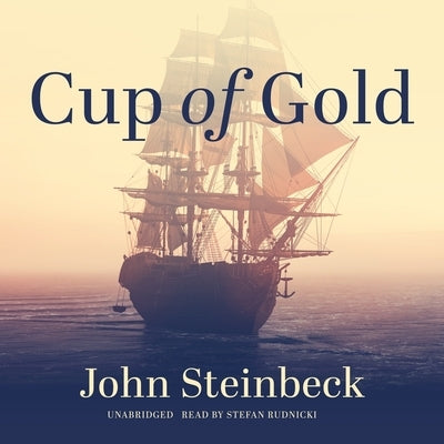Cup of Gold: A Life of Henry Morgan, Buccaneer, with Occasional Reference to History by Steinbeck, John