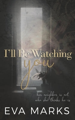 I'll Be Watching You: A Voyeur Romance by Marks, Eva