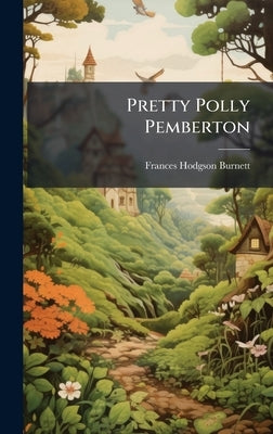 Pretty Polly Pemberton by Burnett, Frances Hodgson