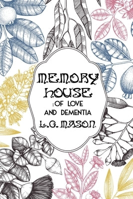 Memory House: Of Love and Dementia by Mason, L. G.