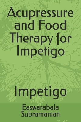 Acupressure and Food Therapy for Impetigo: Impetigo by Subramanian, Easwarabala
