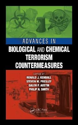 Advances in Biological and Chemical Terrorism Countermeasures by Kendall, Ronald J.