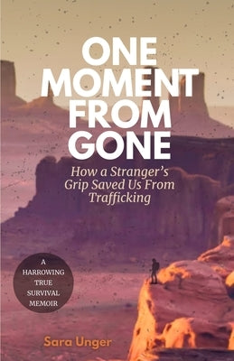 One Moment From Gone by Unger, Sara