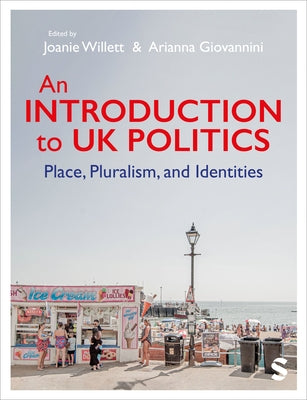 An Introduction to UK Politics: Place, Pluralism, and Identities by Willett, Joanie