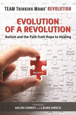 Evolution of a Revolution: Autism and the Path from Hope to Healing by Conroy, Helen