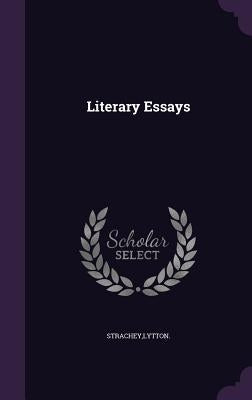 Literary Essays by Strachey, Lytton