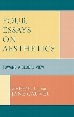 Four Essays on Aesthetics: Toward a Global Perspective by Li, Zehou