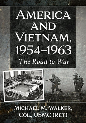 America and Vietnam, 1954-1963: The Road to War by Walker, Michael M.