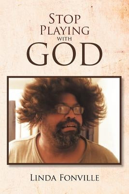Stop Playing with God by Fonville, Linda
