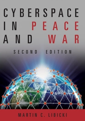 Cyberspace in Peace and War, Second Edition by Libicki, Martin