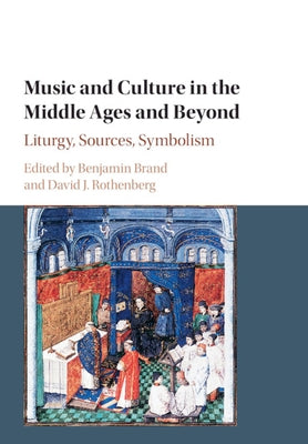 Music and Culture in the Middle Ages and Beyond: Liturgy, Sources, Symbolism by Brand, Benjamin