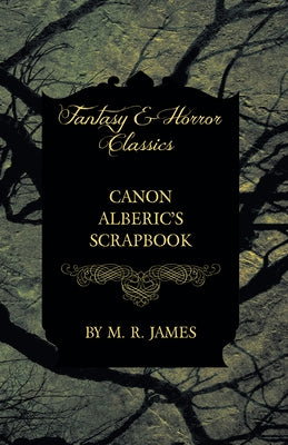 Canon Alberic's Scrapbook (Fantasy and Horror Classics) by James, M. R.