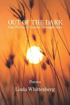 Out of the Dark: One Person's Travels Through Grief by Whittenberg, Linda