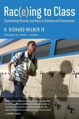 Rac(e)Ing to Class: Confronting Poverty and Race in Schools and Classrooms by Milner, H. Richard