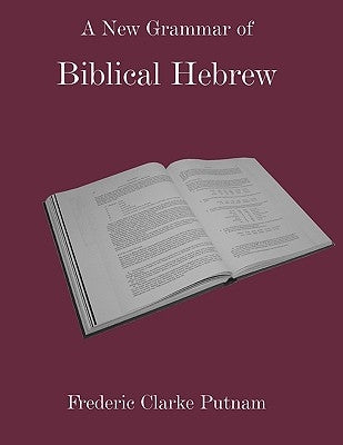 A New Grammar of Biblical Hebrew by Putnam, Frederic Clarke
