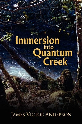 Immersion Into Quantum Creek by Anderson, James Victor