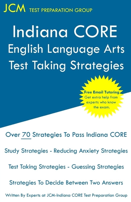Indiana CORE English Language Arts - Test Taking Strategies: Indiana CORE 021 Exam - Free Online Tutoring by Test Preparation Group, Jcm-Indiana Core
