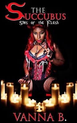 The Succubus: Sins of the Flesh (The Complete Trilogy) by B, Vanna