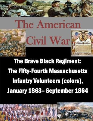 The Brave Black Regiment: The Fifty-Fourth Massachusetts Infantry Volunteers by Penny Hill Press, Inc