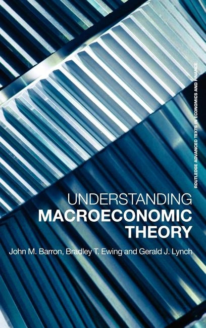 Understanding Macroeconomic Theory by Ewing, Bradley T.