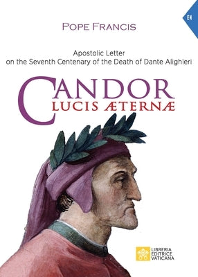 Candor Lucis aeternae: Apostolic Letter on the Seventh Centenary of the Death of Dante Alighieri by Pope Francis - Jorge Mario Bergoglio
