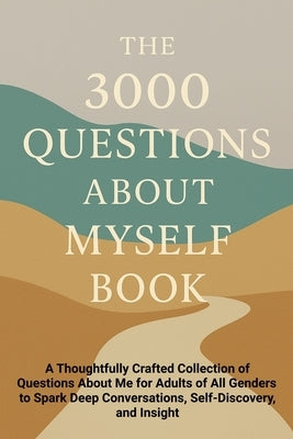 The 3000 Questions About Myself Book: A Thoughtfully Crafted Collection of Questions About Me for Adults of All Genders to Spark Deep Conversations, S by Publishing, Aria Capri