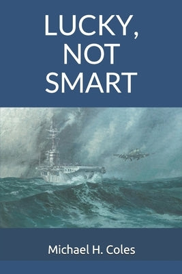 Lucky, Not Smart by Coles, Michael H.