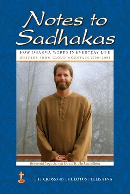 Notes to Sadhakas: How Dharma Works in Everyday Life by Hickenbottom, Yogacharya David R.