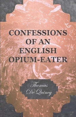 Confessions of an English Opium-Eater by de Quincy, Thomas