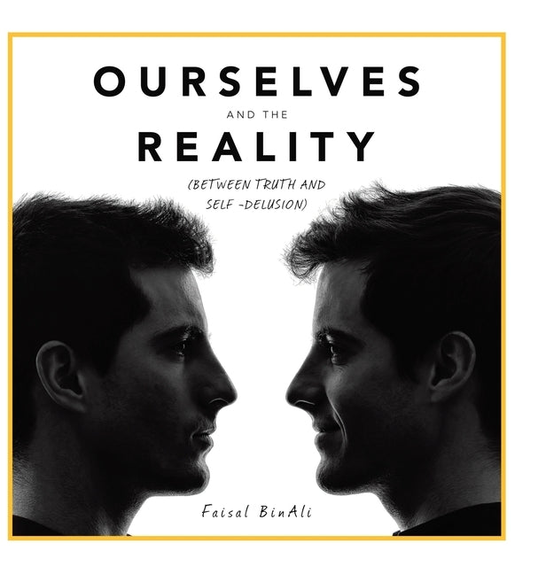 Ourselves and the Reality: (Between Truth and Self -Delusion) by Binali, Faisal