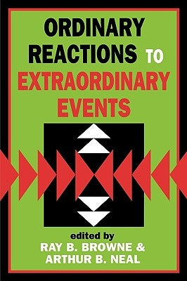 Ordinary Reactions to Extraordinary Events by Browne, Ray B.