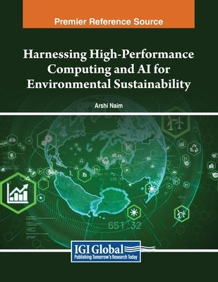 Harnessing High-Performance Computing and AI for Environmental Sustainability by Naim, Arshi