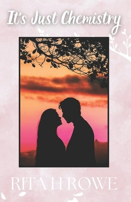 It's Just Chemistry by Rowe, Rita H.