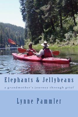Elephants & Jellybeans: a grandmother's journey through grief by Pammler, Lynne