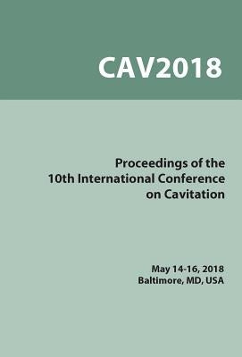 Proceedings on the 10th Symposium on Cavitation (CAV2018) by Katz, Joseph