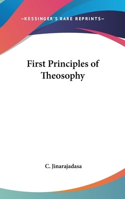 First Principles of Theosophy by Jinarajadasa, C.