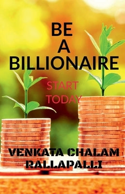 Be a billionaire by Rallapalli, Chalam